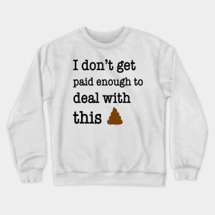 I Don’t Get Paid Enough To Deal With This Shit Funny Shirt Crewneck Sweatshirt